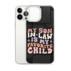 My Son-In-Law Is My Favorite Child Clear Case for iPhone®