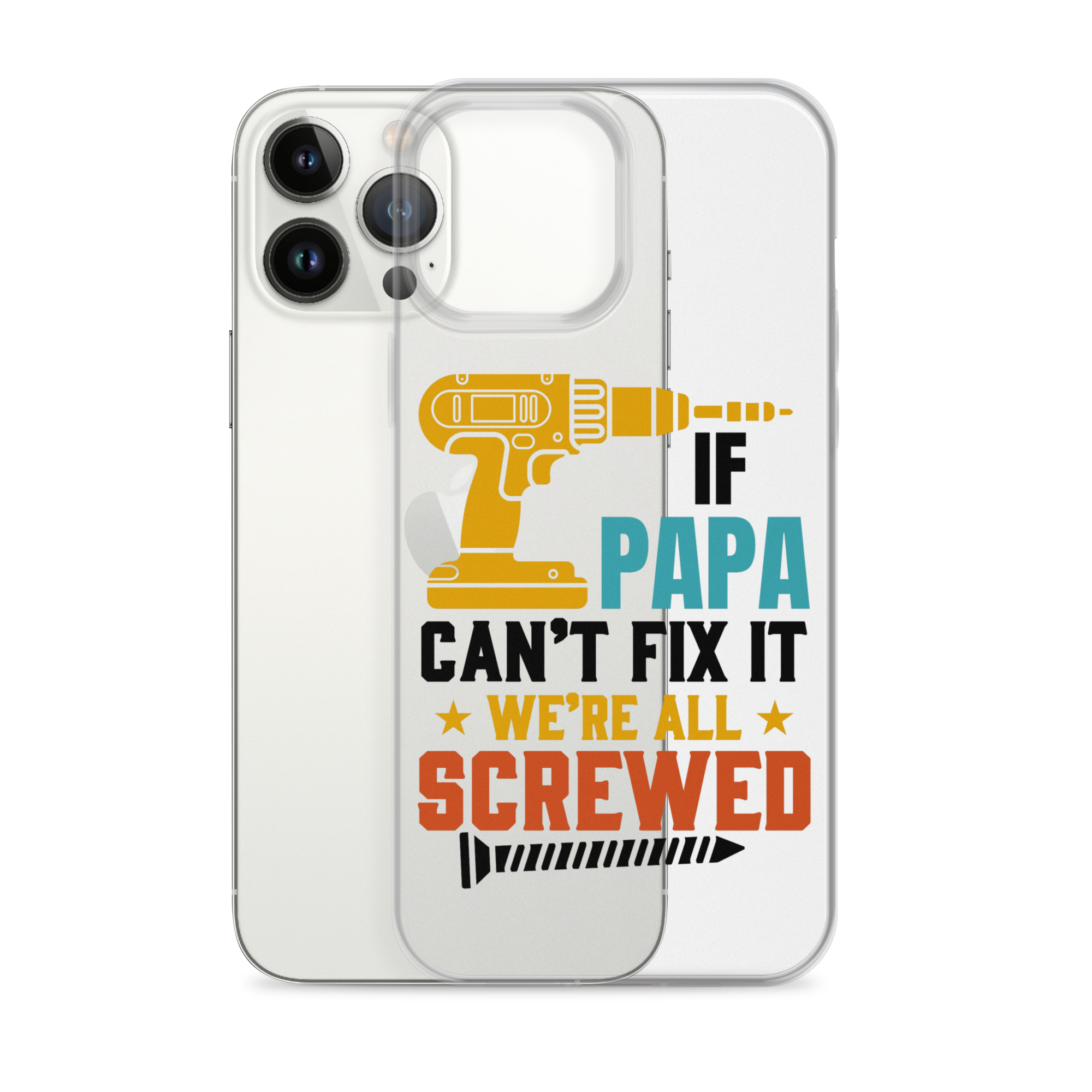 If Papa Can't Fix It We're All Screwed Clear Case for iPhone®