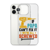 If Papa Can't Fix It We're All Screwed Clear Case for iPhone®