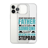 Any Man Can Be Father But It Takes Someone Special To Be Called A Stepdad Clear Case for iPhone®