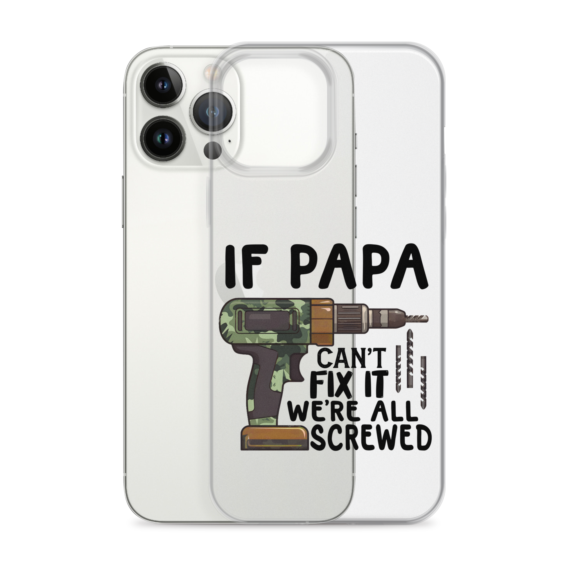 If Papa Can't Fix It We're All Screwed Clear Case for iPhone®