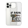 If Papa Can't Fix It We're All Screwed Clear Case for iPhone®