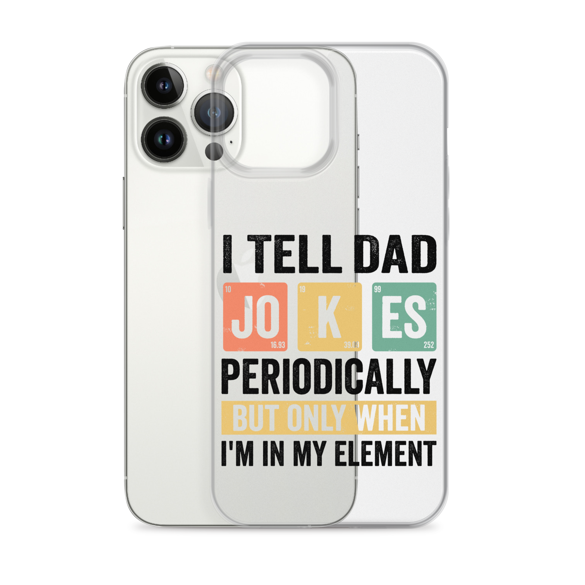 I Tell Dad Jokes Periodically When I'm In My Element Clear Case for iPhone®