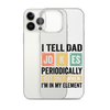 I Tell Dad Jokes Periodically When I'm In My Element Clear Case for iPhone®