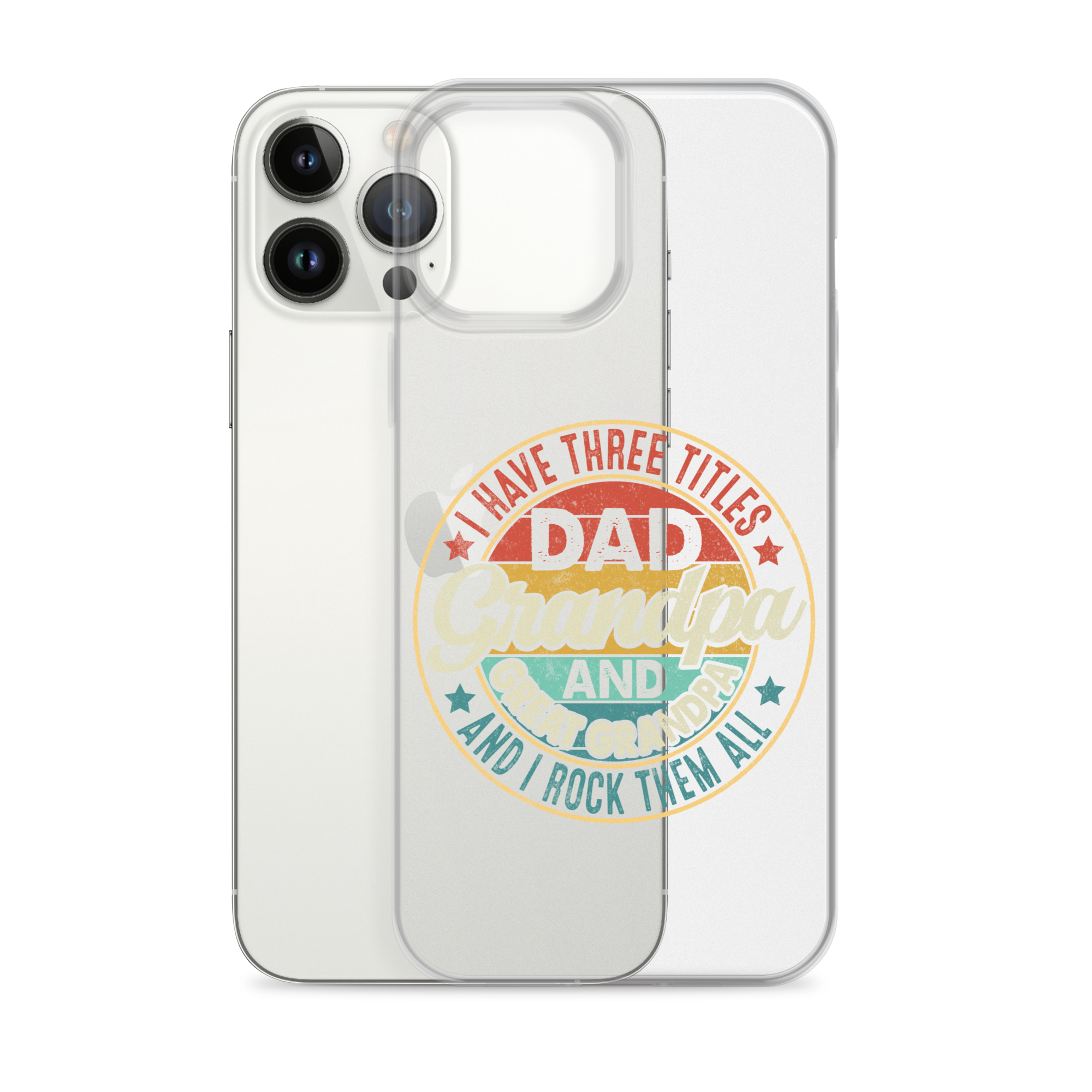 I Have Three Titles Dad Grandpa And Great Grandpa And I Rock Them All Clear Case for iPhone®