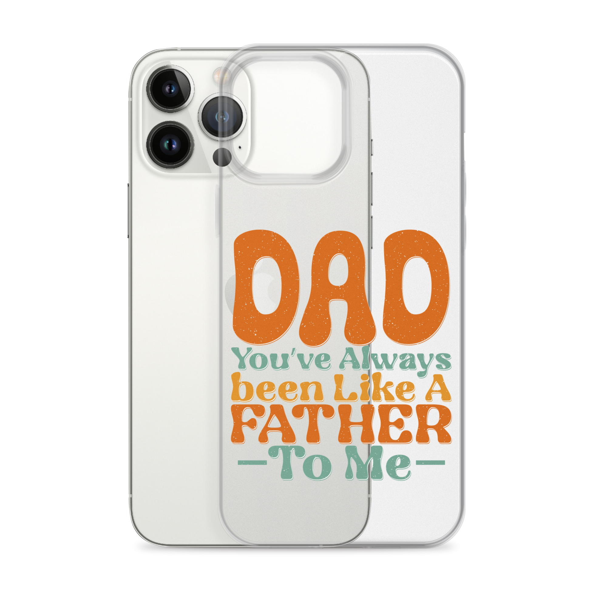 Dad You've Always Been Like A Father To Me Clear Case for iPhone®