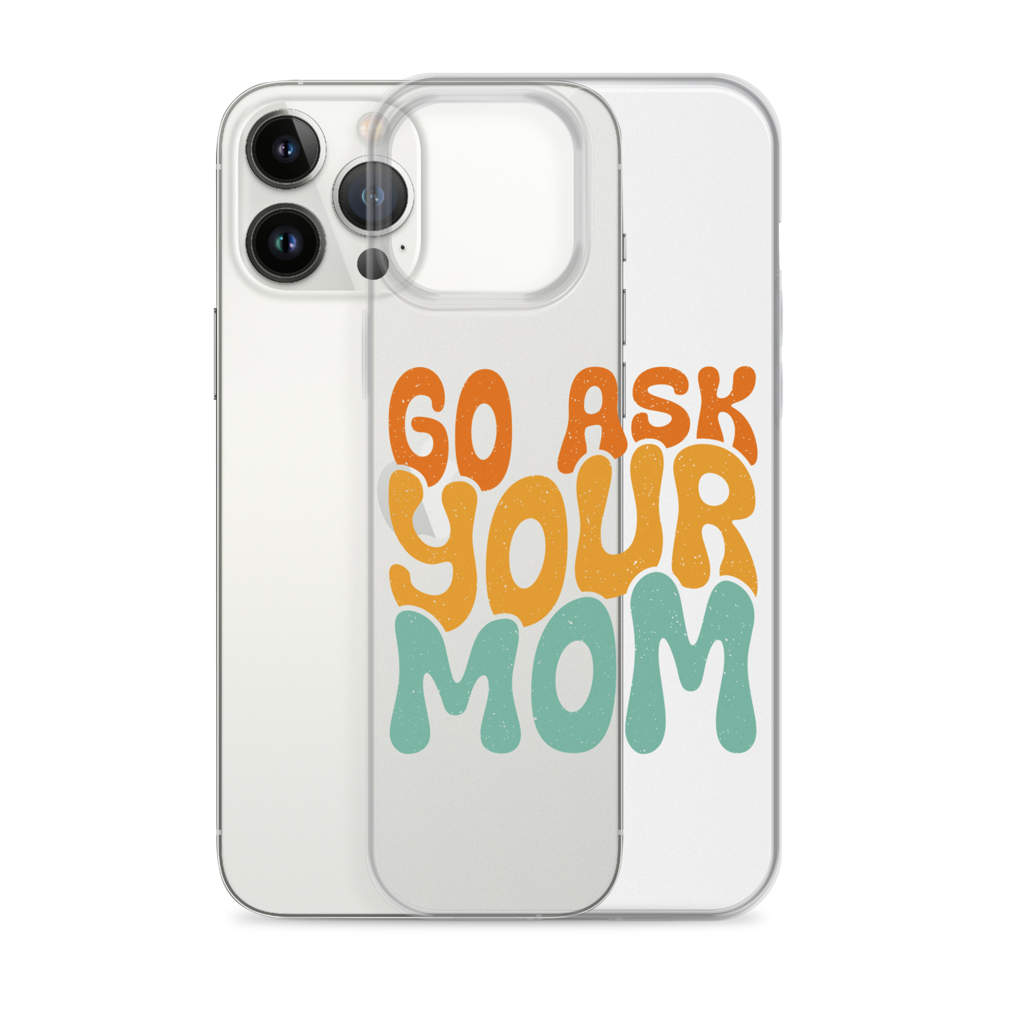 Go Ask Your Mom Clear Case for iPhone®