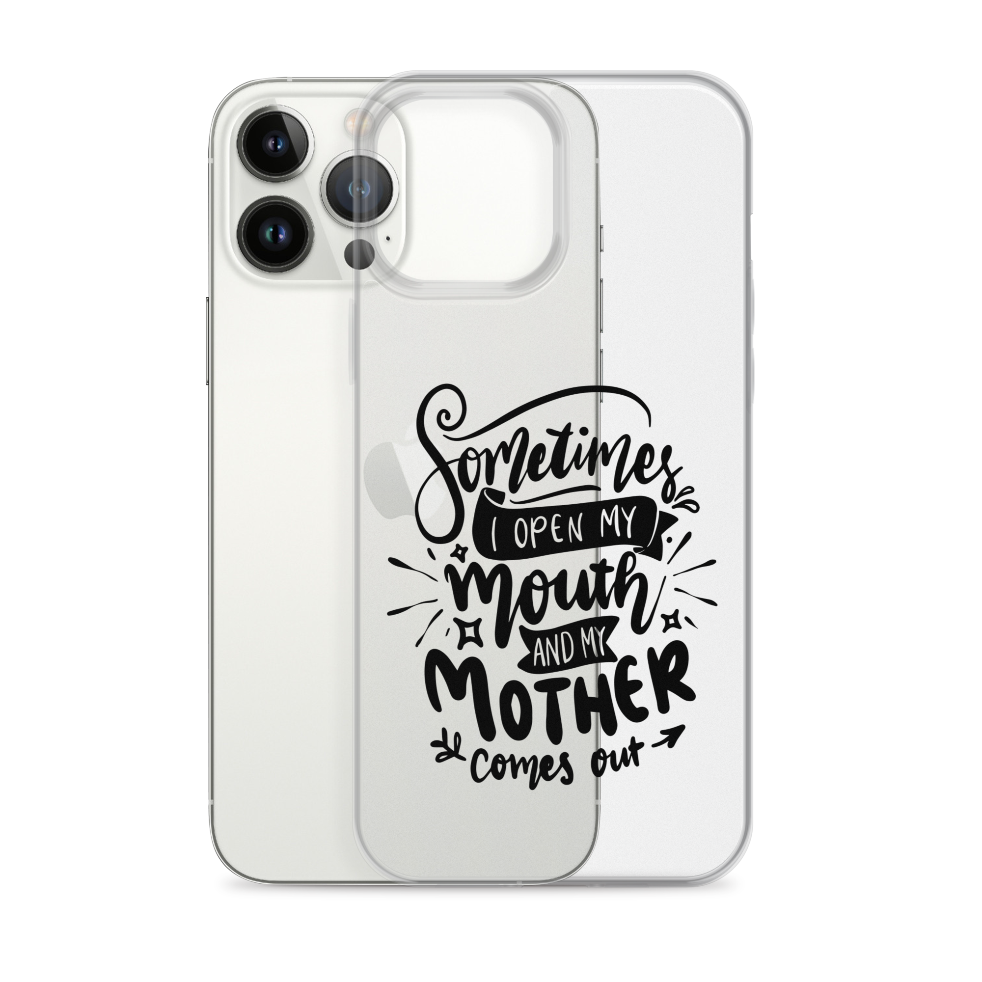 Sometimes I Open My Mouth And My Mom Comes Out Clear Case for iPhone®