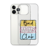 Bad Moms Club Clear Case for iPhone®