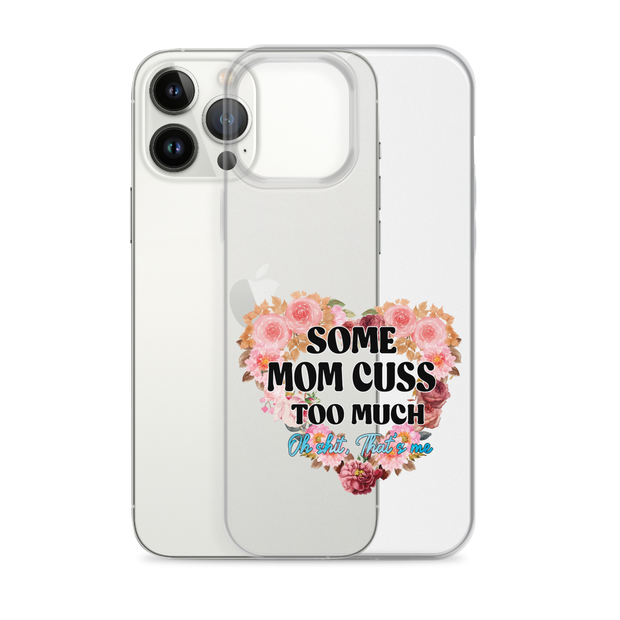 Some Mom Cuss Too Much. Oh Shit, That's Me Clear Case for iPhone®