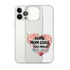 Some Mom Cuss Too Much. Oh Shit, That's Me Clear Case for iPhone®