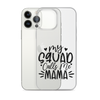 My Squad Calls Me Mama Clear Case for iPhone®