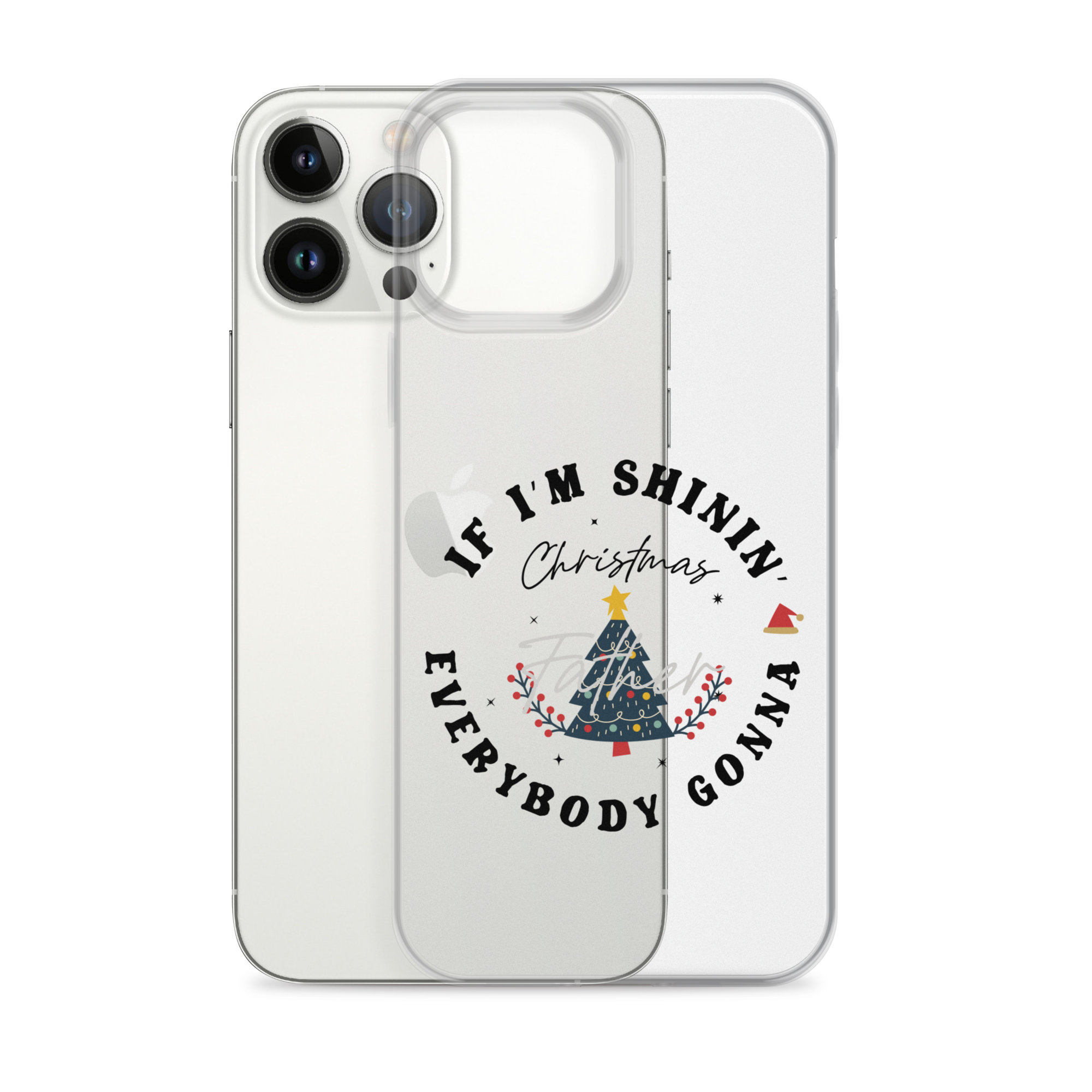 Christmas Father If I'm Shinin' Everybody Clear Case for iPhone®