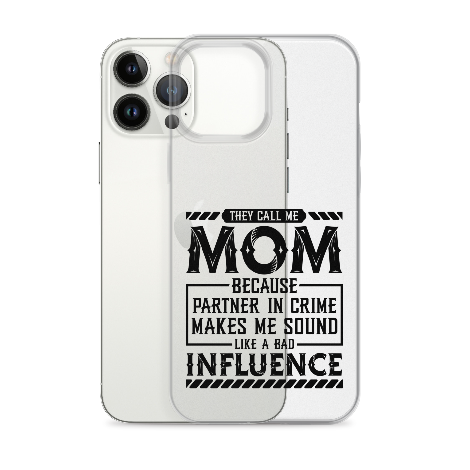 They Call Me Mom Because Partner In Crime Makes Me Sound Like A Bad Influence Clear Case for iPhone®