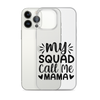 My Squad Call Me Mama Clear Case for iPhone®