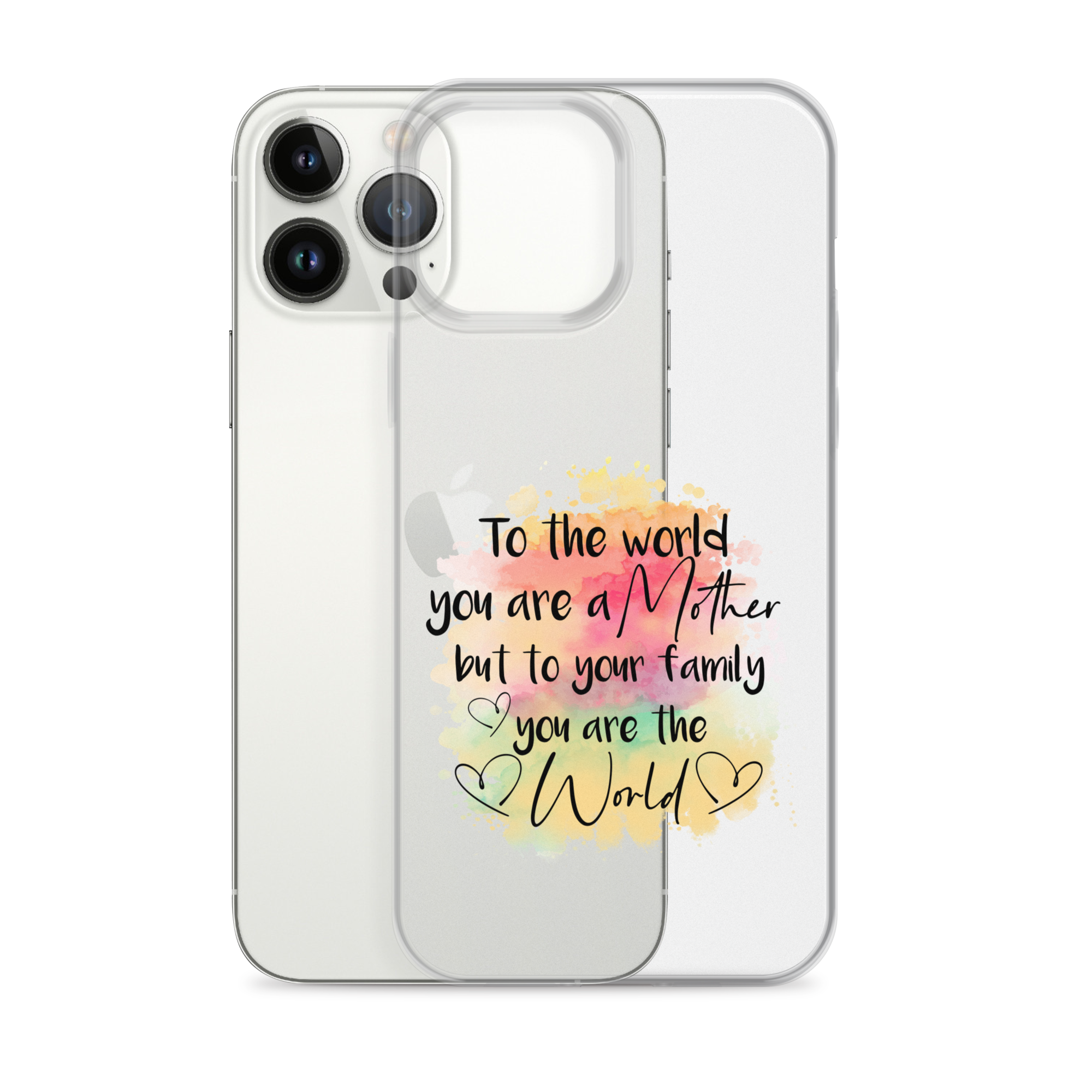 To The World You Are A Mother But To Your Family You Are The World Clear Case for iPhone®