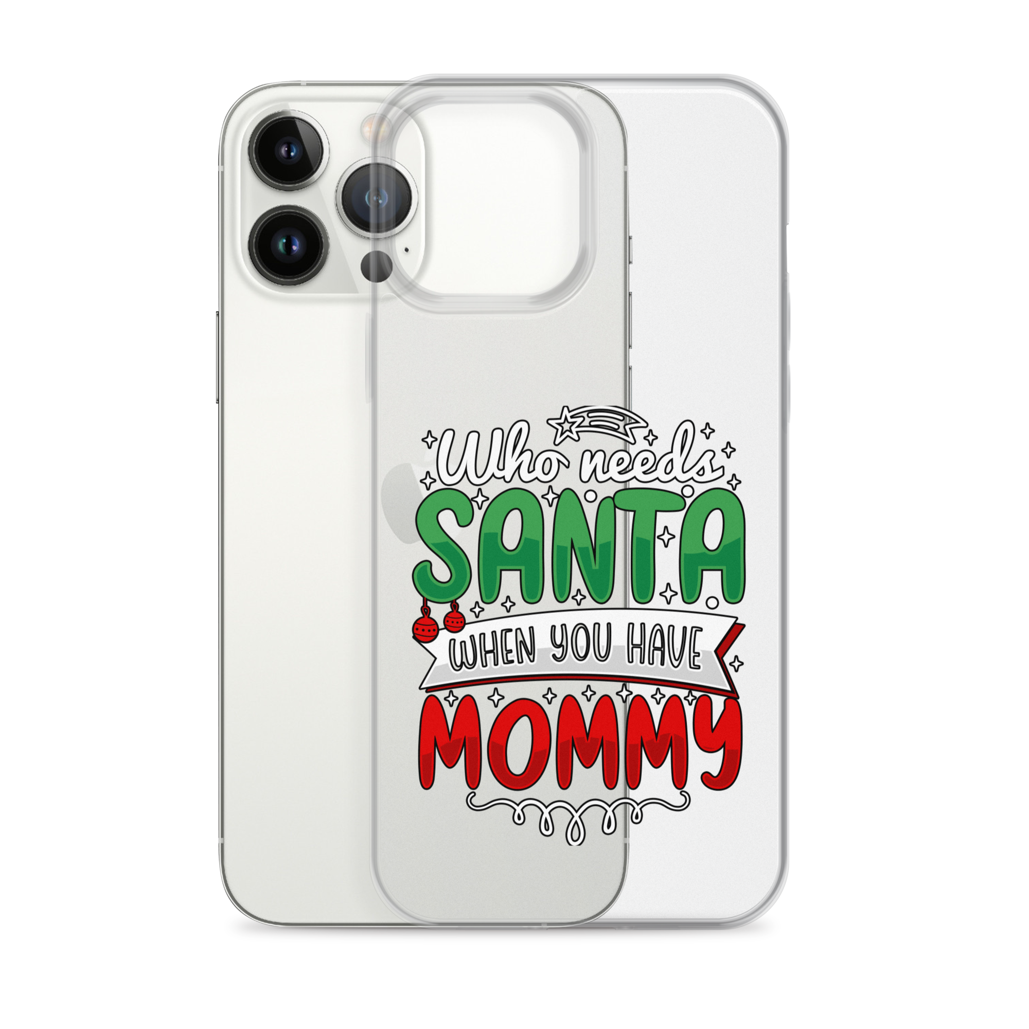 Who Needs Santa When You Have Mommy Clear Case for iPhone®