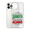 Who Needs Santa When You Have Mommy Clear Case for iPhone®