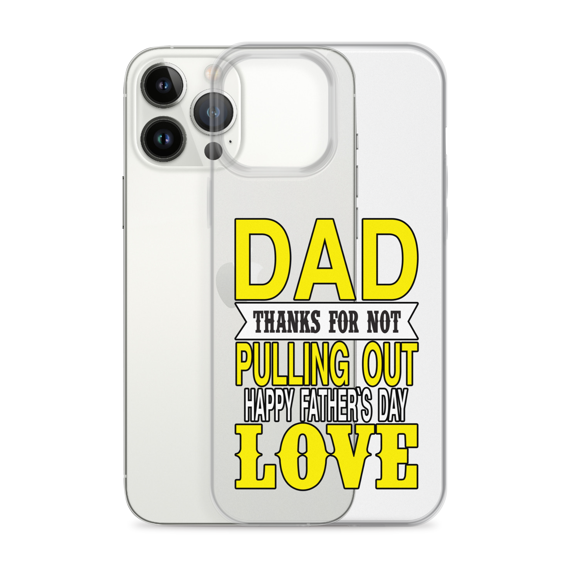 Dad Thanks For Not Pulling Out, Happy Father's Day, Love Clear Case for iPhone®