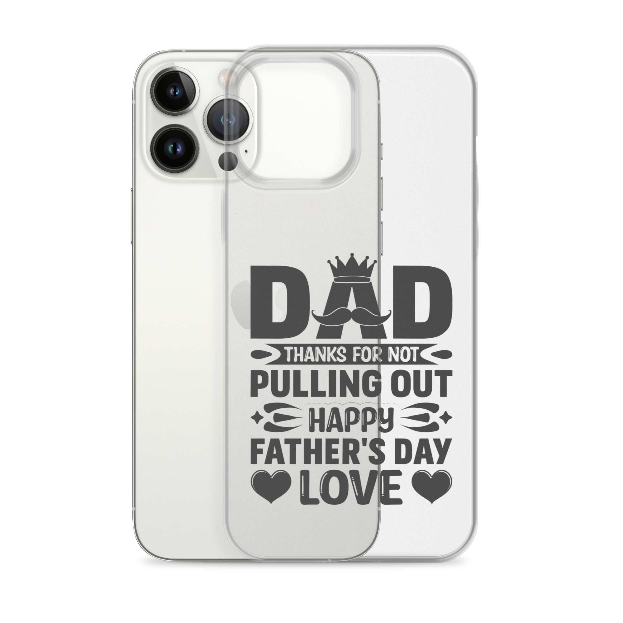 Dad Thanks For Not Pulling Out, Happy Father's Day, Love Clear Case for iPhone®