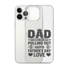 Dad Thanks For Not Pulling Out, Happy Father's Day, Love Clear Case for iPhone®