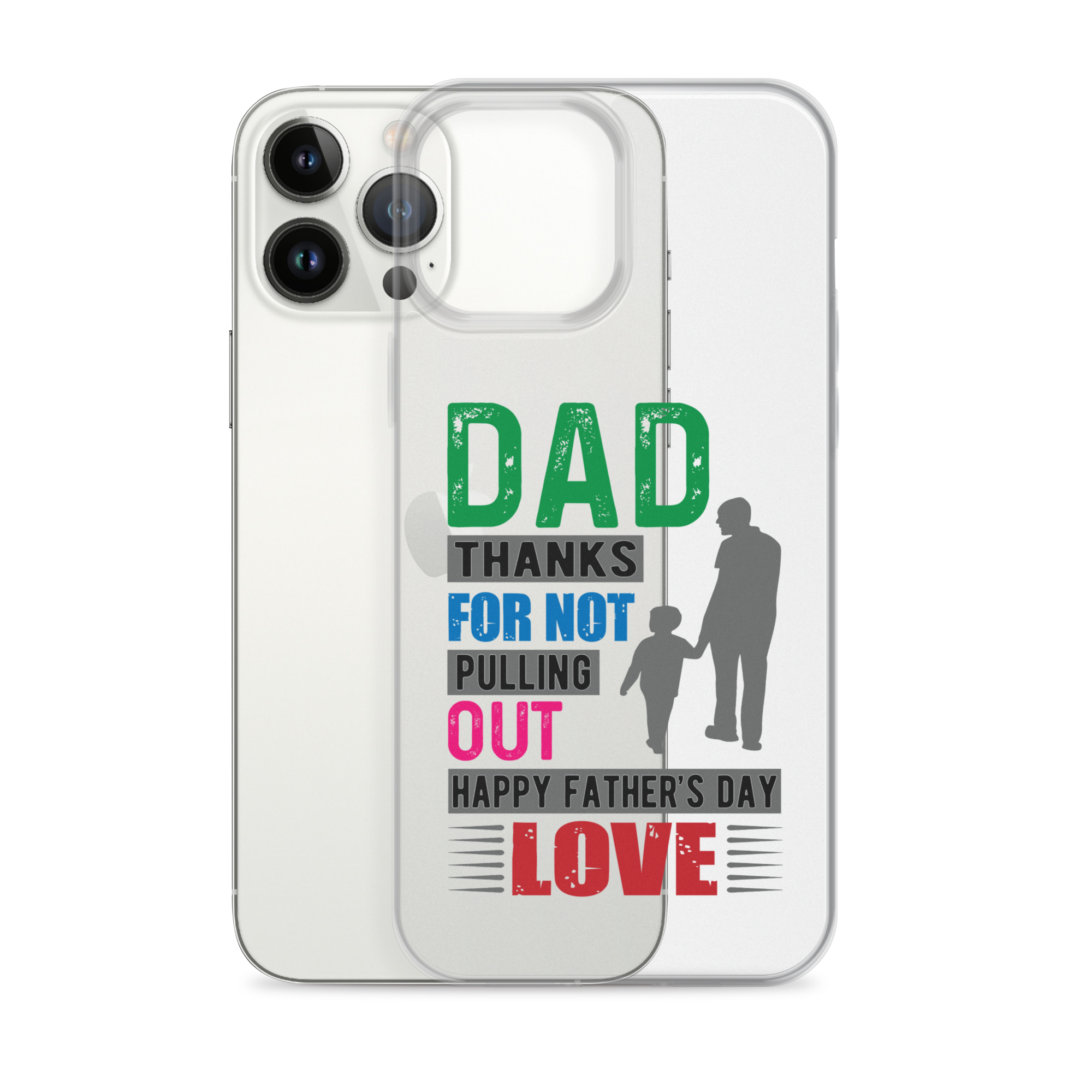 Dad Thanks For Not Pulling Out, Happy Father's Day, Love  Clear Case for iPhone®