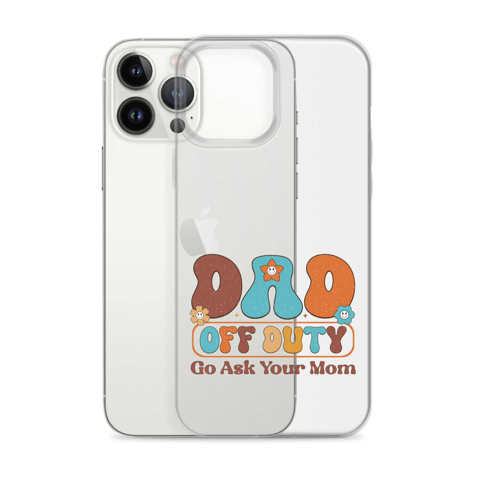 Dad Off Duty Go Ask Mom Clear Case for iPhone®