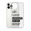 Eat, Sleep, Embarrass My Kids, Repeat Clear Case for iPhone®