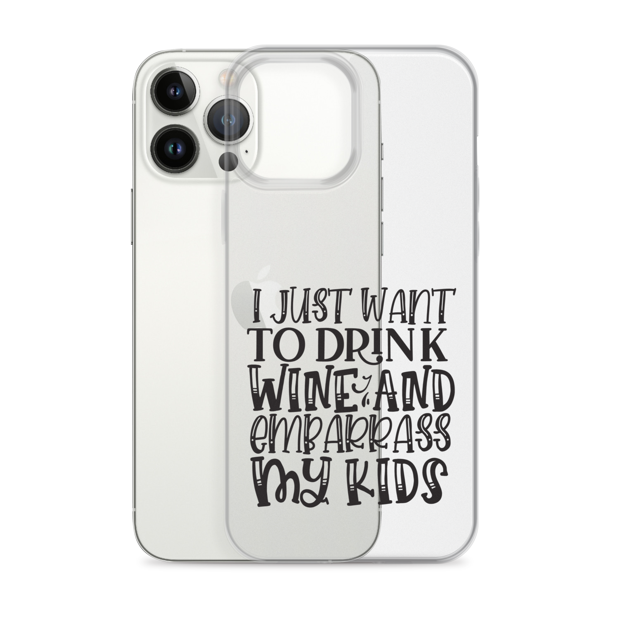 I Just Want To Drink Wine And Embarrass My Kids Clear Case for iPhone®