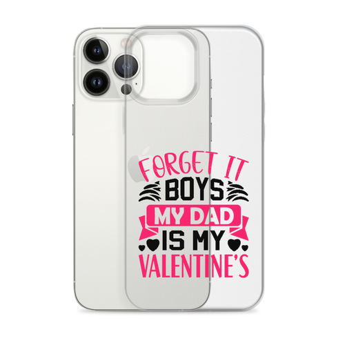 Forget It Boys My Dad is My Valentine's Clear Case for iPhone®