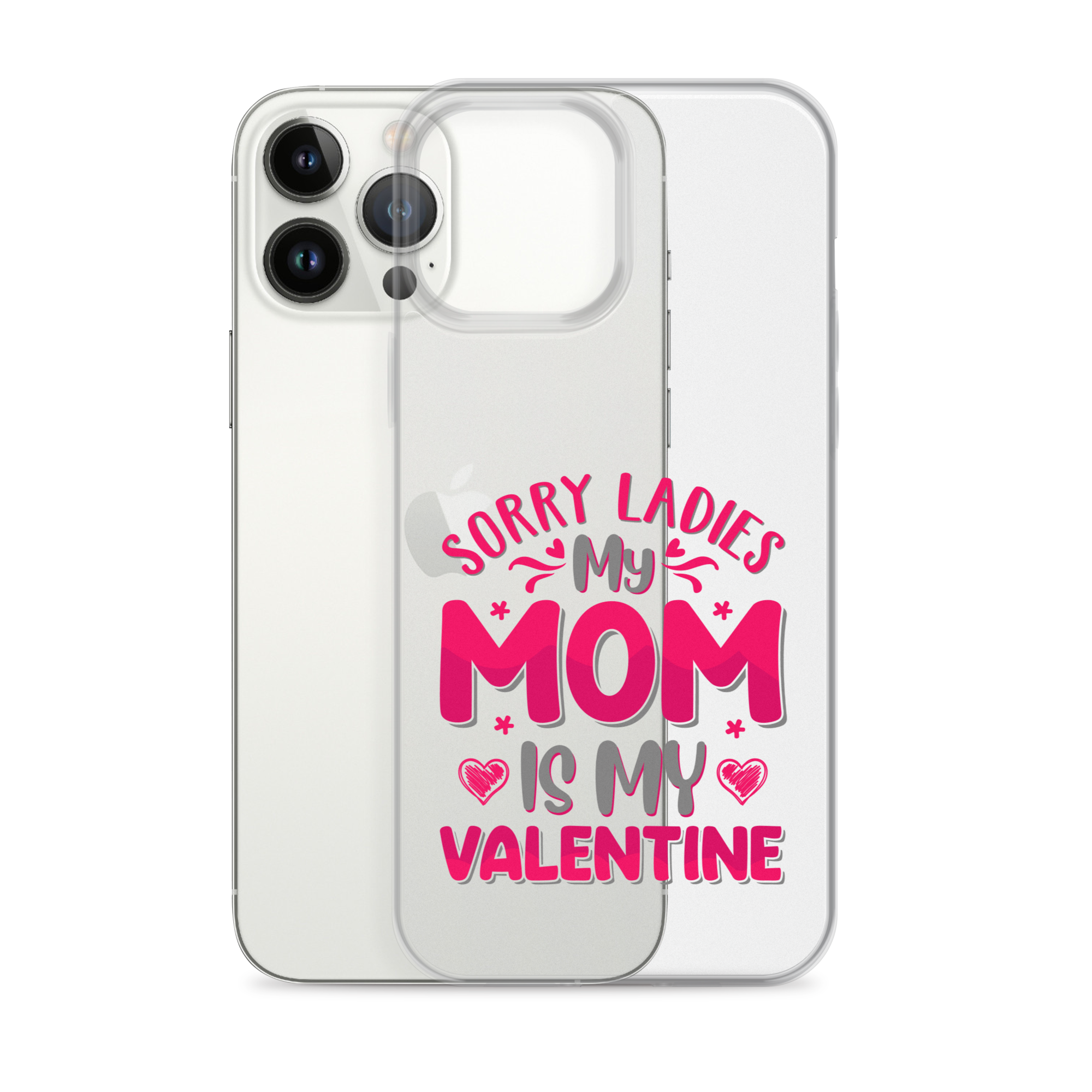 Sorry Ladies, My Mom Is My Valentine Clear Case for iPhone®