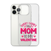 Sorry Ladies, My Mom Is My Valentine Clear Case for iPhone®