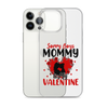 Sorry Boys Mommy Is My Valentine Clear Case for iPhone®