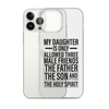 My Daughter Is Only Allowed Three Male Friends: The Father, The Son And The Holy Spirit Clear Case for iPhone®