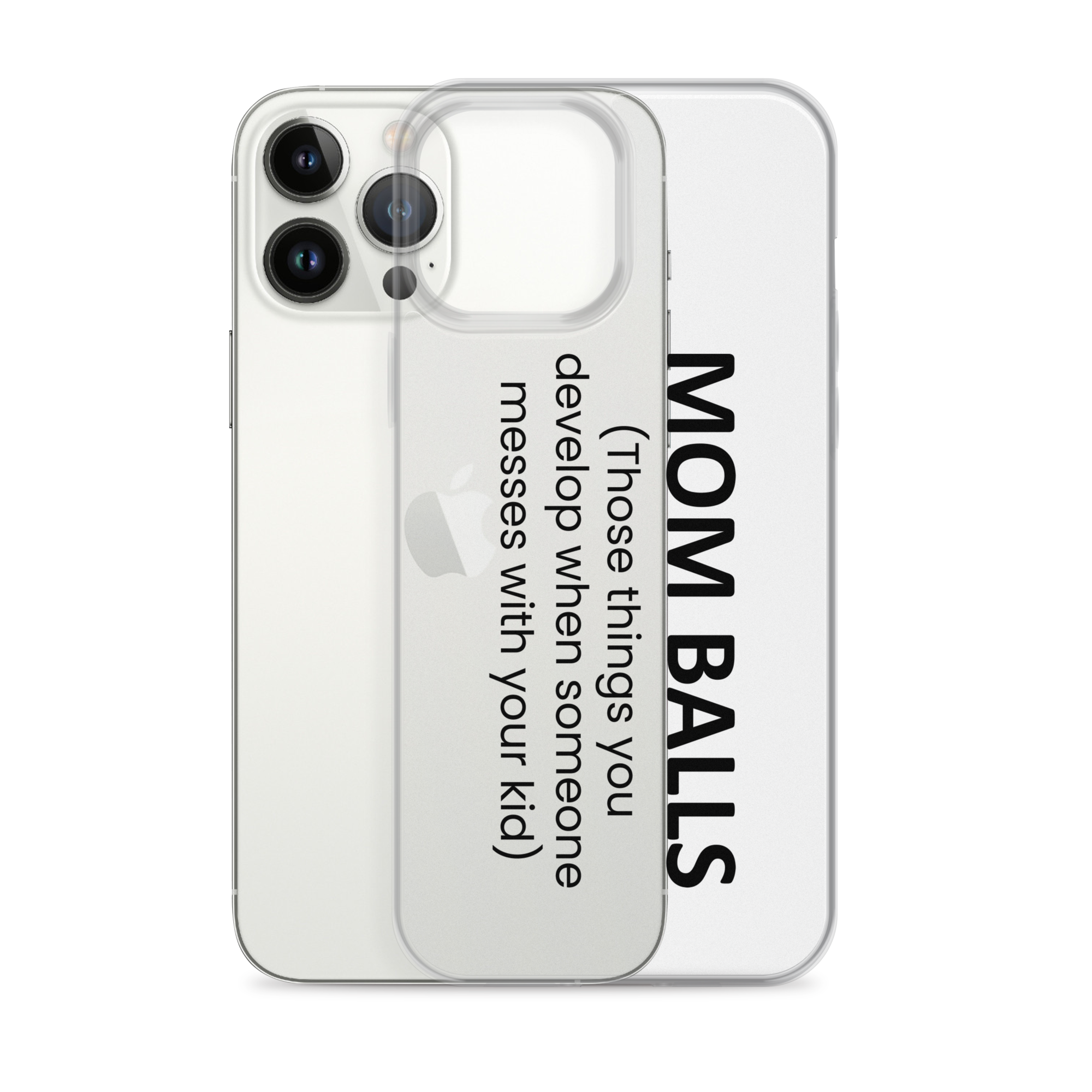 Mom Balls (Those Things You Develop When Someone Messes With Your Kid Clear Case for iPhone®