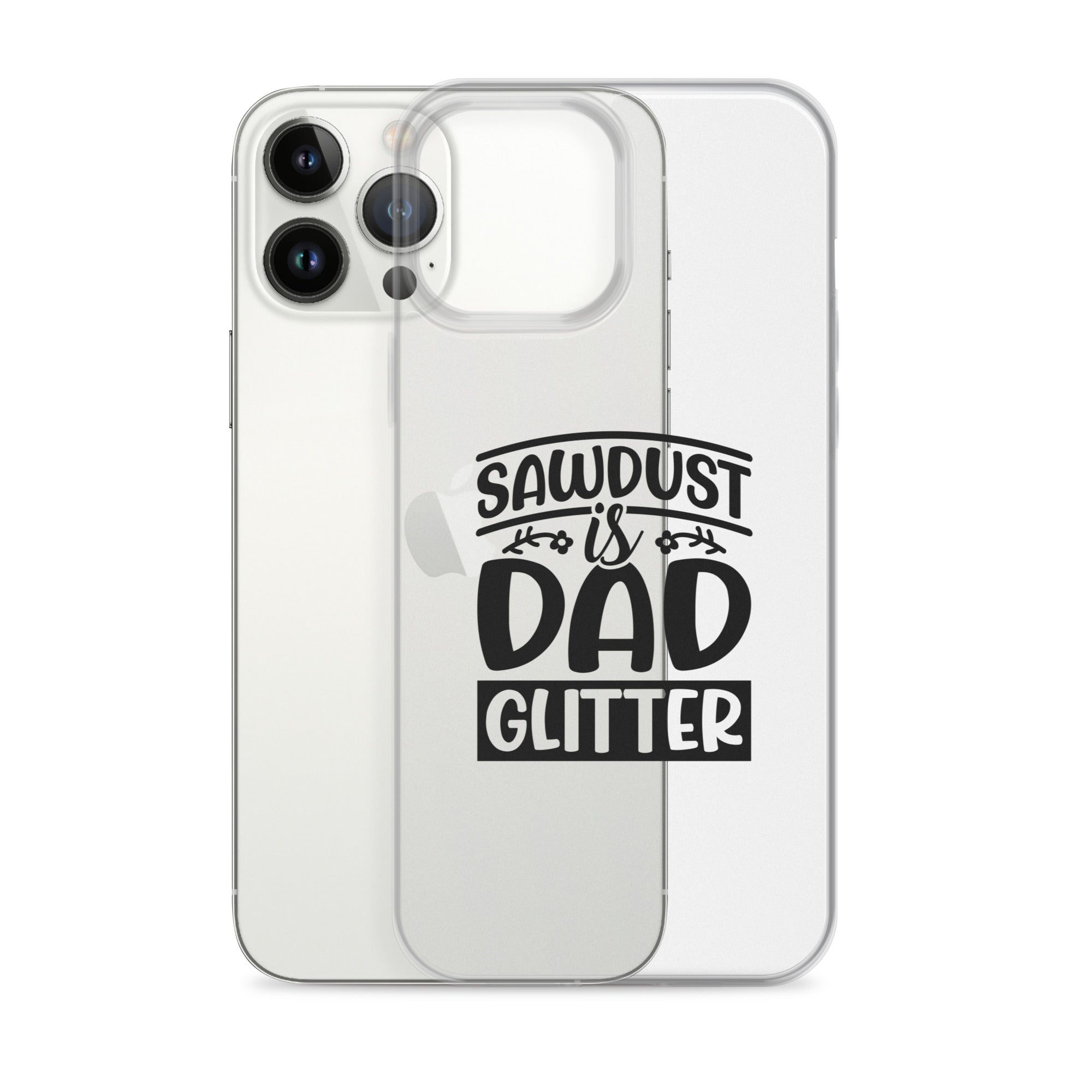 Sawdust Is Dad Glitter Clear Case for iPhone®