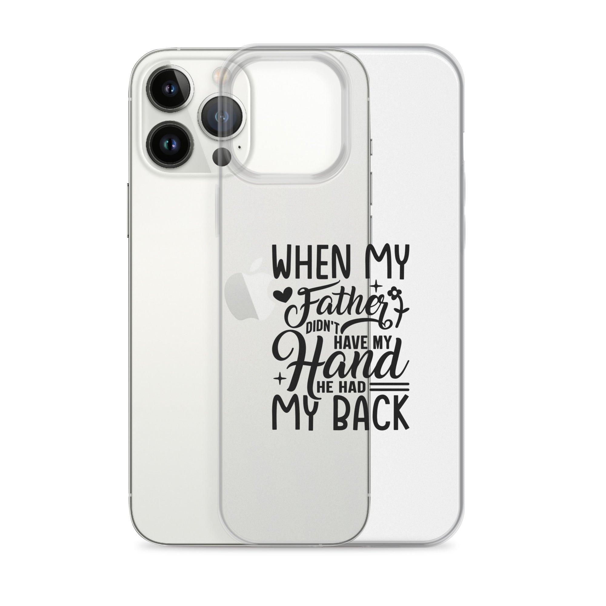 When My Father Didnt Have My Hand He Had My Back Clear Case for iPhone®