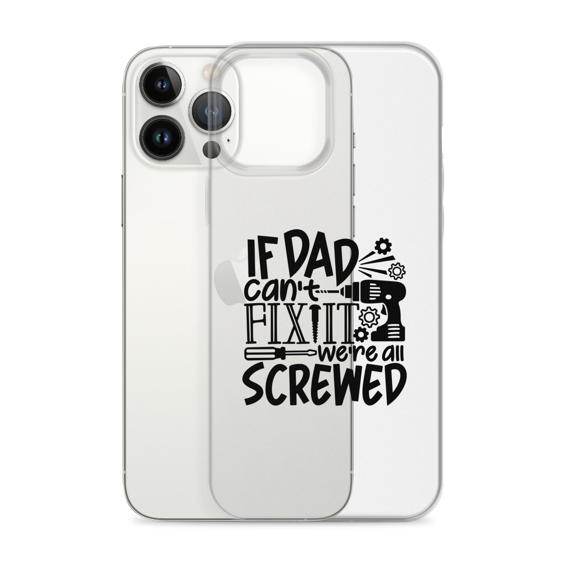 If Dad Cant Fix It We're All Screwed Clear Case for iPhone®