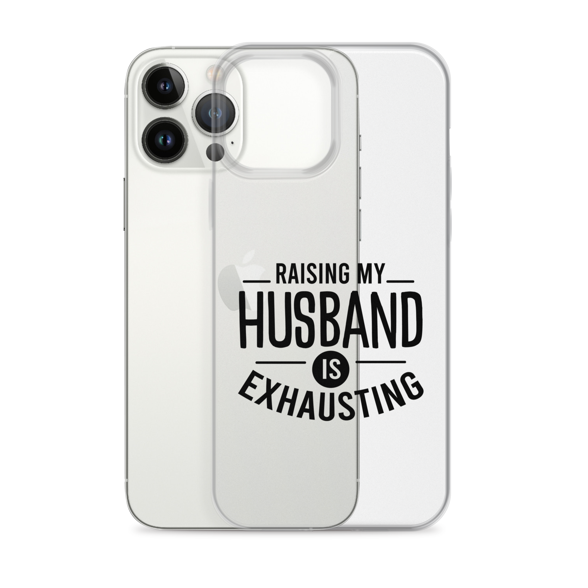 Raising My Husband Is Exhausting Clear Case for iPhone®