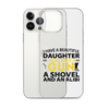 I Have A Beautiful Daughter. I Also Have A Gun, A Shovel, And An Alibi Clear Case for iPhone®