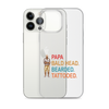 Papa, Bald Head, Bearded, Tattooed Clear Case for iPhone®