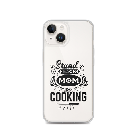 Stand Back Mom Is Cooking Clear Case for iPhone®