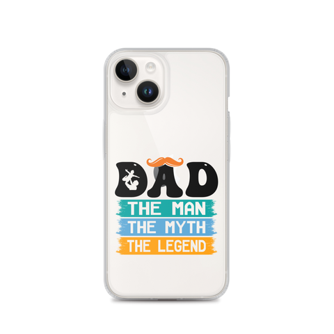 Dad The Man The Myth The Legend Clear Case for iPhone®