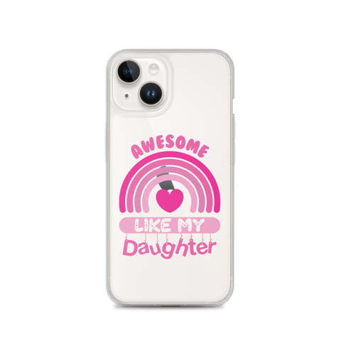 Awesome Like My Daughter Clear Case for iPhone®