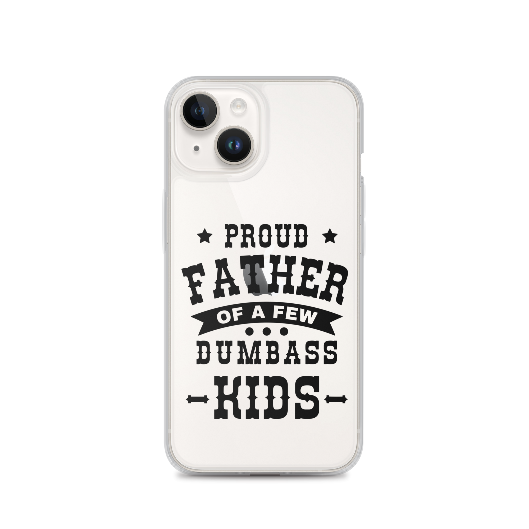 Proud Father Of A Few Dumbass Kids Clear Case for iPhone®