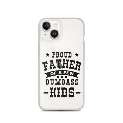 Proud Father Of A Few Dumbass Kids Clear Case for iPhone®