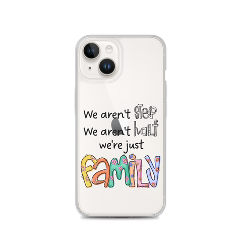 We Aren't Step We Aren't Half We're Just Family Clear Case for iPhone®