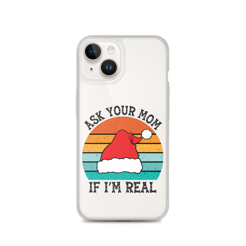 Ask Your Mom If I'm Real Clear Case for iPhone®