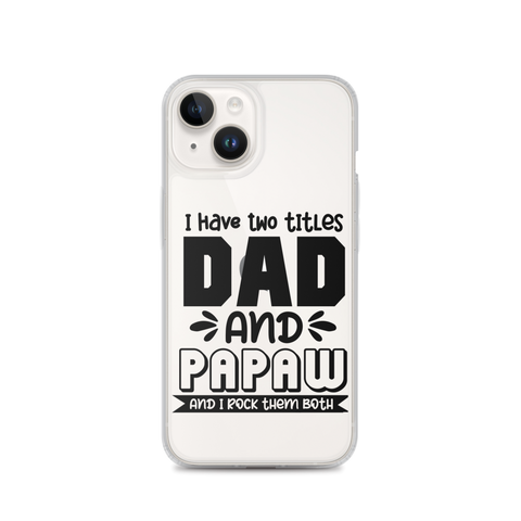 I Have Two Titles Dad And Papaw And I Rock Them Both Clear Case for iPhone®