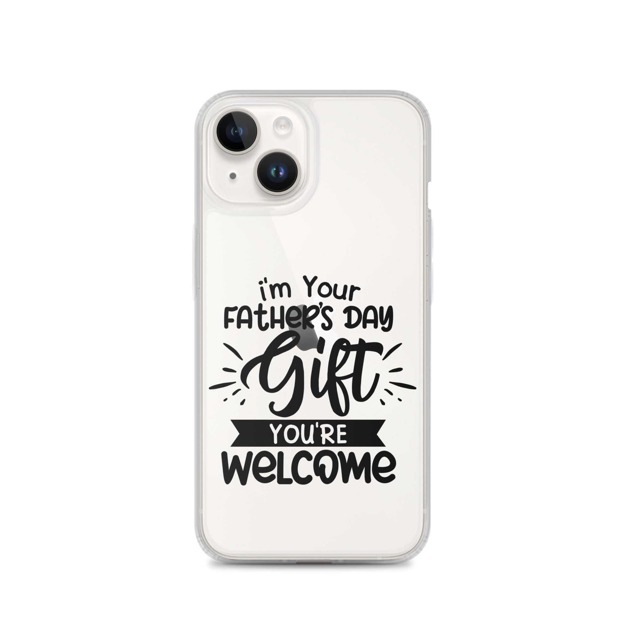 I'm Your Father's Day Gift You're Welcome Clear Case for iPhone®